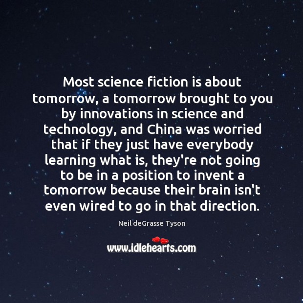 Most science fiction is about tomorrow, a tomorrow brought to you by Neil deGrasse Tyson Picture Quote
