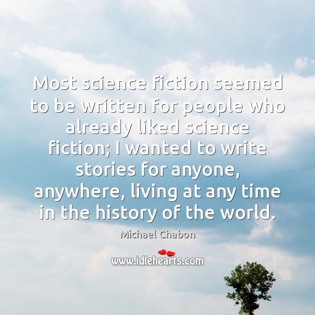 Most science fiction seemed to be written for people who already liked Michael Chabon Picture Quote