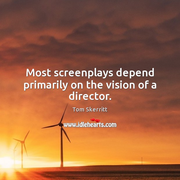 Most screenplays depend primarily on the vision of a director. Image
