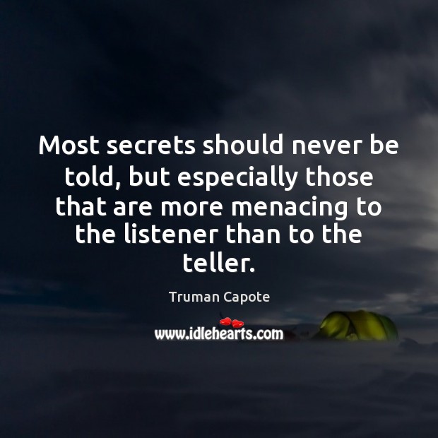 Most secrets should never be told, but especially those that are more Truman Capote Picture Quote