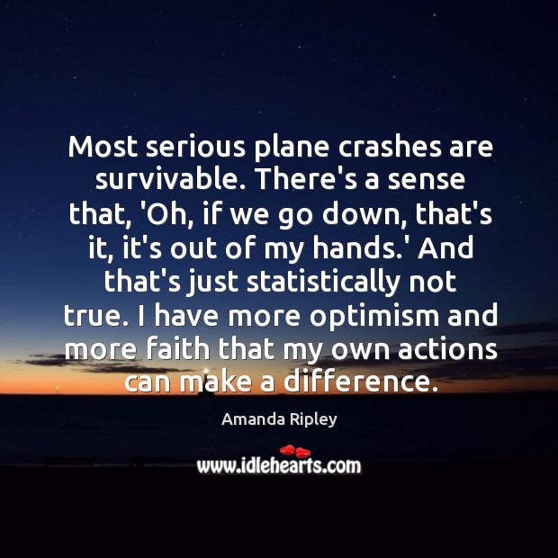 Most serious plane crashes are survivable. There’s a sense that, ‘Oh, if Amanda Ripley Picture Quote