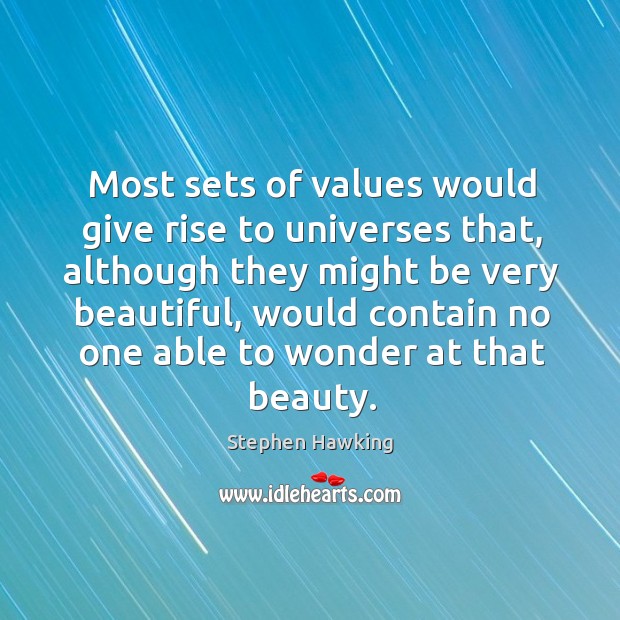 Most sets of values would give rise to universes that Stephen Hawking Picture Quote