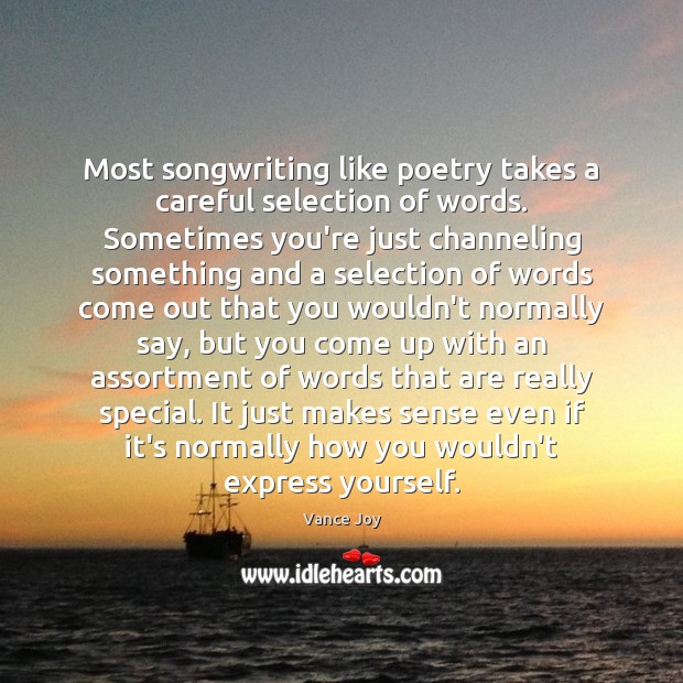 Most songwriting like poetry takes a careful selection of words. Sometimes you’re Vance Joy Picture Quote