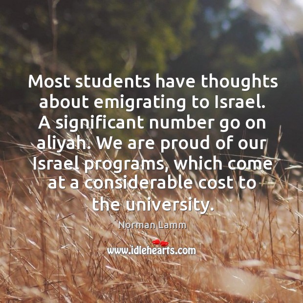 Most students have thoughts about emigrating to israel. Norman Lamm Picture Quote