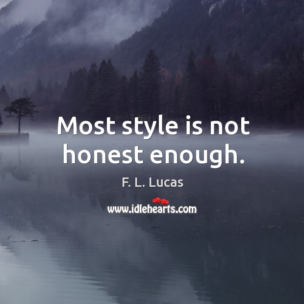 Most style is not honest enough. Image