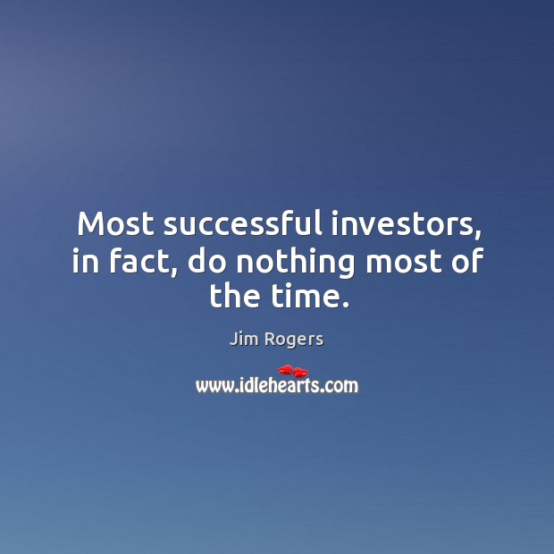 Most successful investors, in fact, do nothing most of the time. Image