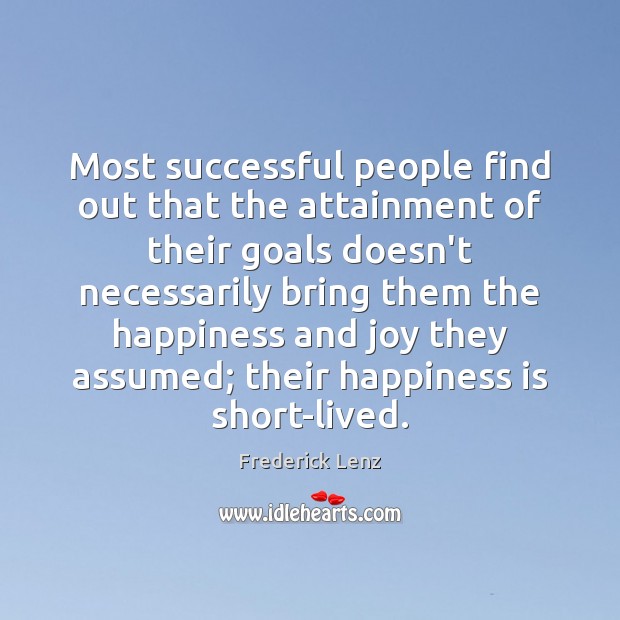 Most successful people find out that the attainment of their goals doesn’t Image