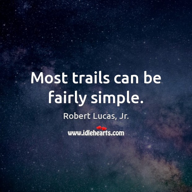 Most trails can be fairly simple. Image