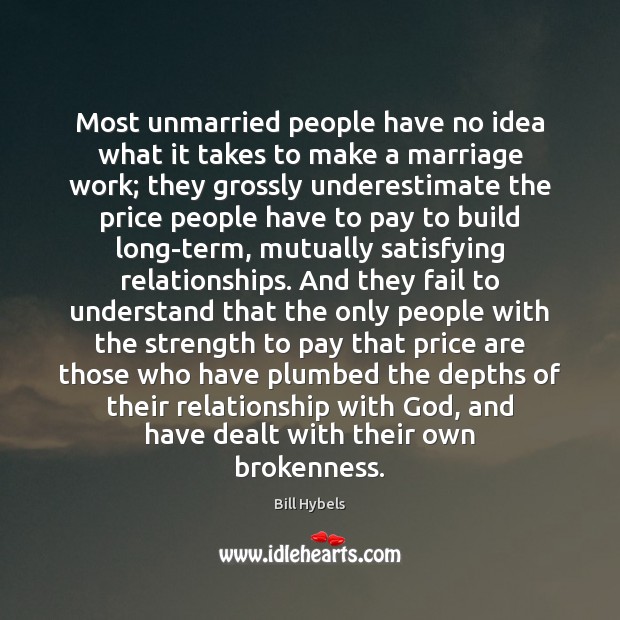 Most unmarried people have no idea what it takes to make a Underestimate Quotes Image