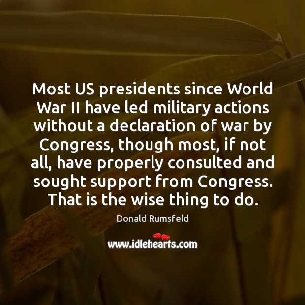 Most US presidents since World War II have led military actions without Donald Rumsfeld Picture Quote