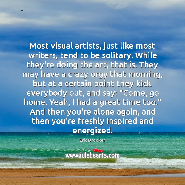 Most visual artists, just like most writers, tend to be solitary. While Image