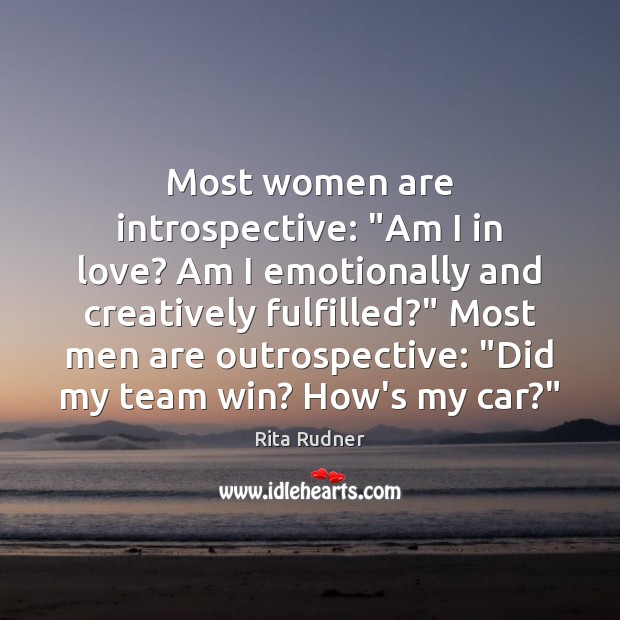 Most women are introspective: “Am I in love? Am I emotionally and Rita Rudner Picture Quote