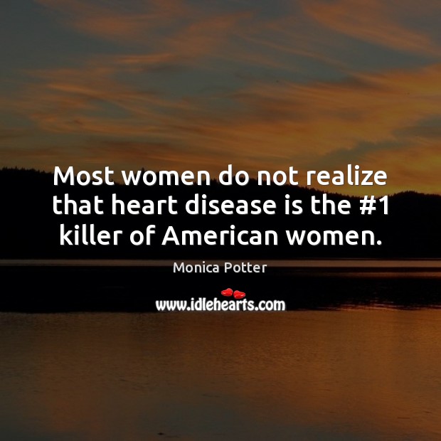 Most women do not realize that heart disease is the #1 killer of American women. Image