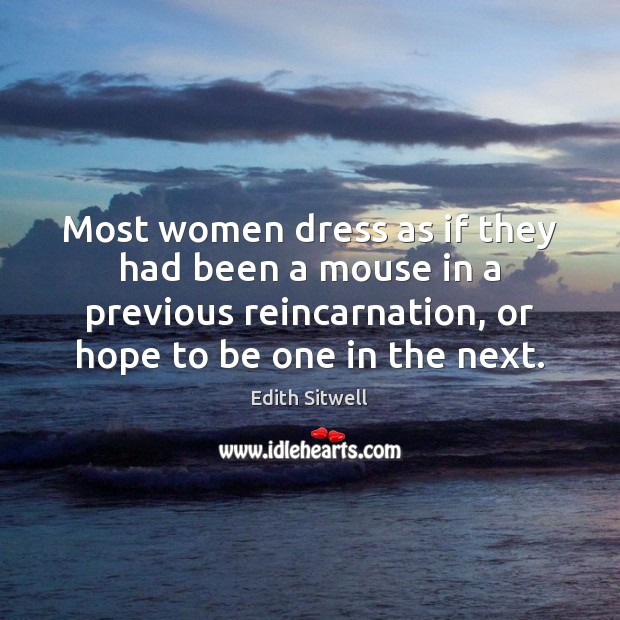 Most women dress as if they had been a mouse in a Edith Sitwell Picture Quote