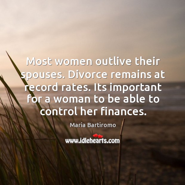Most women outlive their spouses. Divorce remains at record rates. Its important Maria Bartiromo Picture Quote