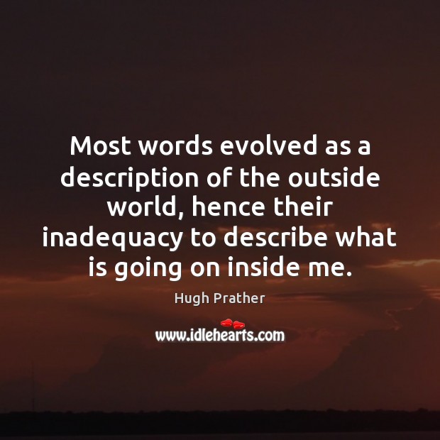 Most words evolved as a description of the outside world, hence their Hugh Prather Picture Quote