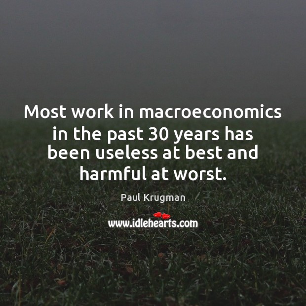 Most work in macroeconomics in the past 30 years has been useless at 