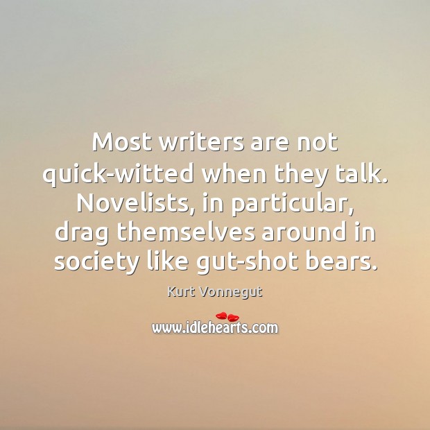 Most writers are not quick-witted when they talk. Novelists, in particular, drag Image