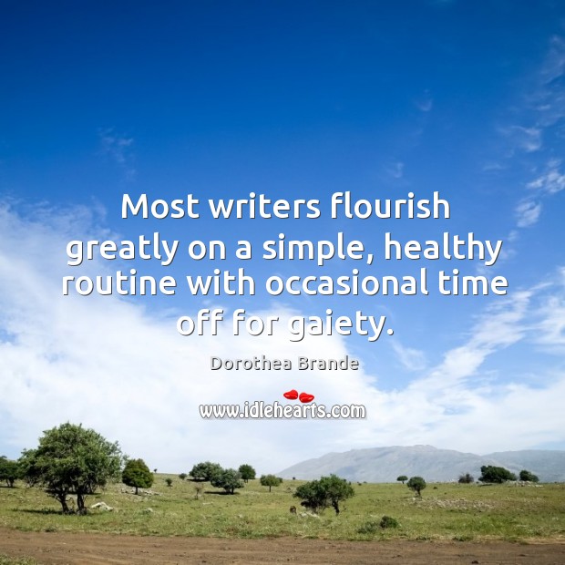 Most writers flourish greatly on a simple, healthy routine with occasional time Dorothea Brande Picture Quote
