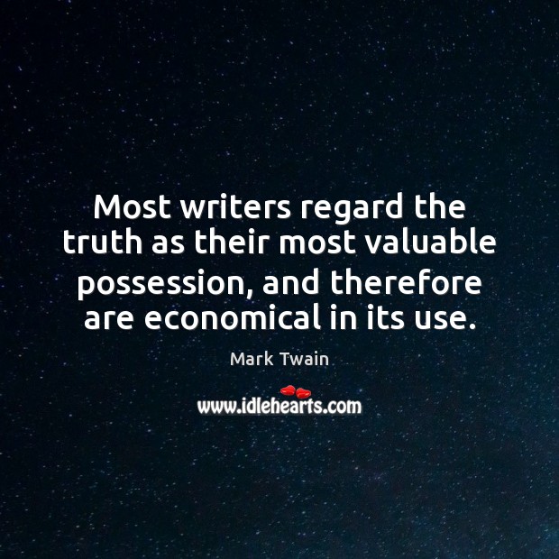 Most writers regard the truth as their most valuable possession, and therefore Mark Twain Picture Quote
