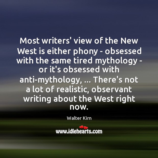 Most writers’ view of the New West is either phony – obsessed Walter Kirn Picture Quote