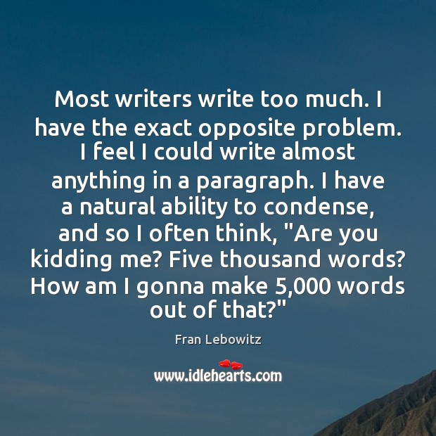 Most writers write too much. I have the exact opposite problem. I Image