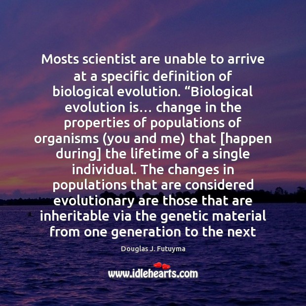 Mosts scientist are unable to arrive at a specific definition of biological Douglas J. Futuyma Picture Quote