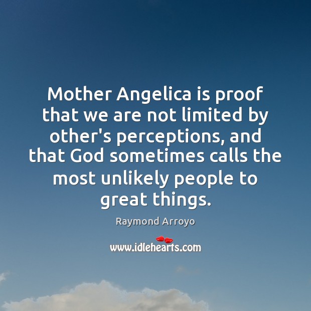 Mother Angelica is proof that we are not limited by other’s perceptions, Raymond Arroyo Picture Quote