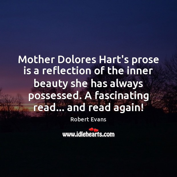 Mother Dolores Hart’s prose is a reflection of the inner beauty she Robert Evans Picture Quote