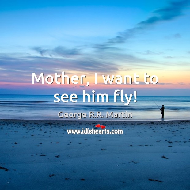 Mother, I want to see him fly! Image