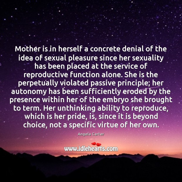 Mother is in herself a concrete denial of the idea of sexual Ability Quotes Image