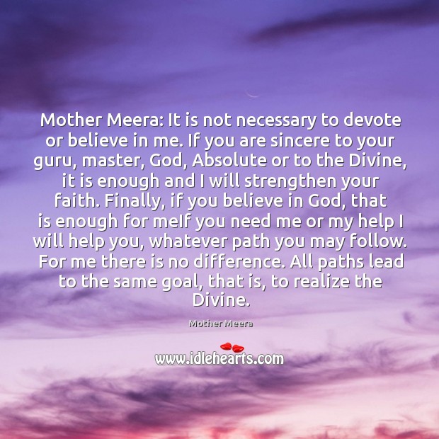Mother Meera: It is not necessary to devote or believe in me. Mother Meera Picture Quote