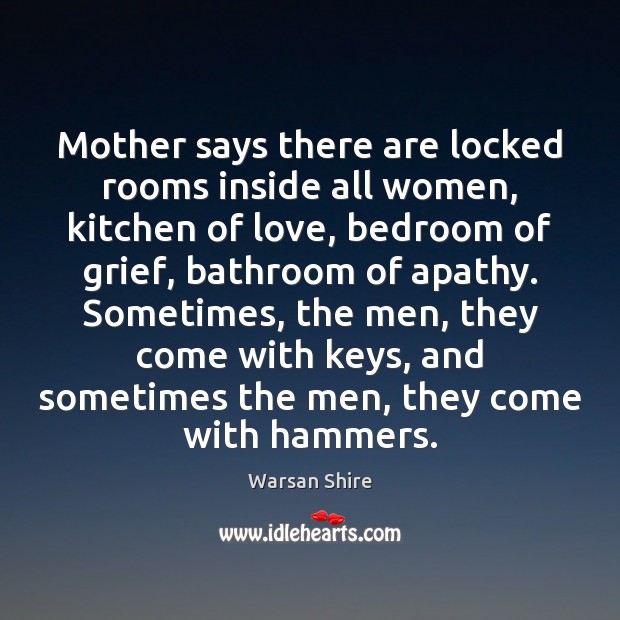 Mother says there are locked rooms inside all women, kitchen of love, Warsan Shire Picture Quote