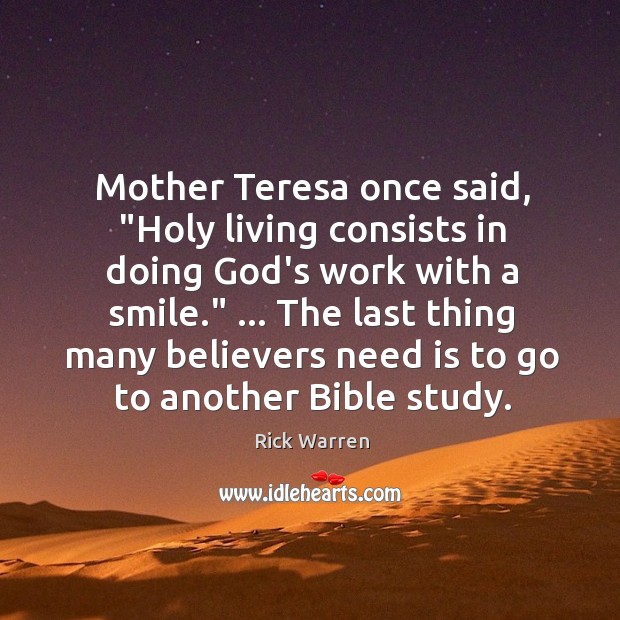 Mother Teresa once said, “Holy living consists in doing God’s work with Rick Warren Picture Quote