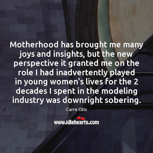 Motherhood has brought me many joys and insights, but the new perspective 