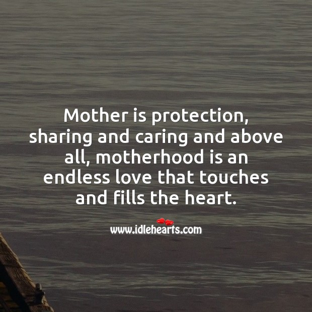 Motherhood is an endless love that touches and fills the heart. Care Quotes Image
