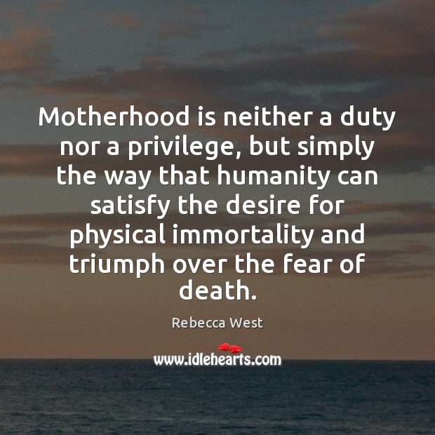 Motherhood is neither a duty nor a privilege, but simply the way Motherhood Quotes Image