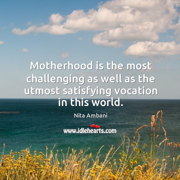 Motherhood is the most challenging as well as the utmost satisfying vocation Motherhood Quotes Image