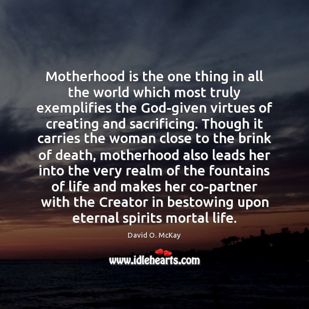 Motherhood is the one thing in all the world which most truly Motherhood Quotes Image