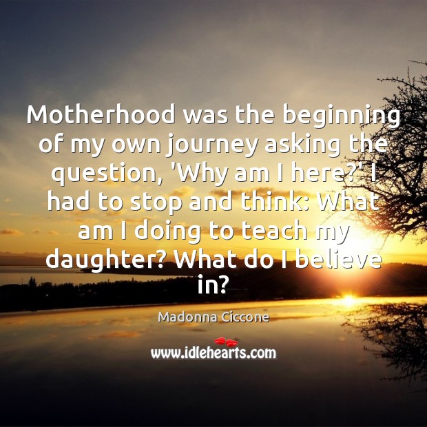 Motherhood was the beginning of my own journey asking the question, ‘Why 