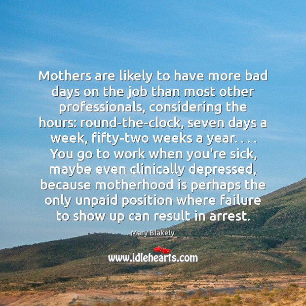 Mothers are likely to have more bad days on the job than Mary Blakely Picture Quote