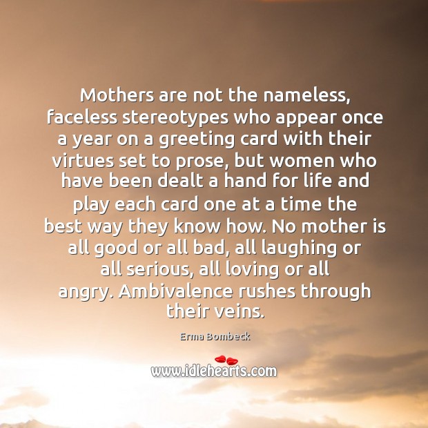 Mothers are not the nameless, faceless stereotypes who appear once a year Image