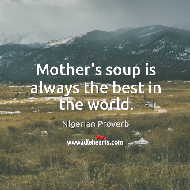 Mother’s soup is always the best in the world. Image
