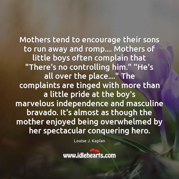 Mothers tend to encourage their sons to run away and romp…. Mothers Image