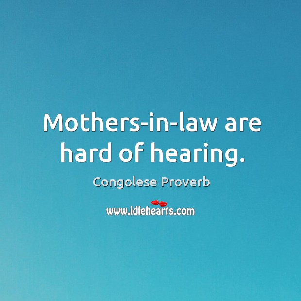 Mothers-in-law are hard of hearing. Congolese Proverbs Image