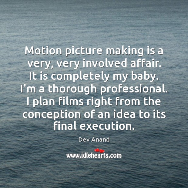 Motion picture making is a very, very involved affair. It is completely Dev Anand Picture Quote