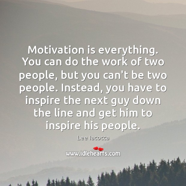 Motivation is everything. You can do the work of two people, but Lee Iacocca Picture Quote