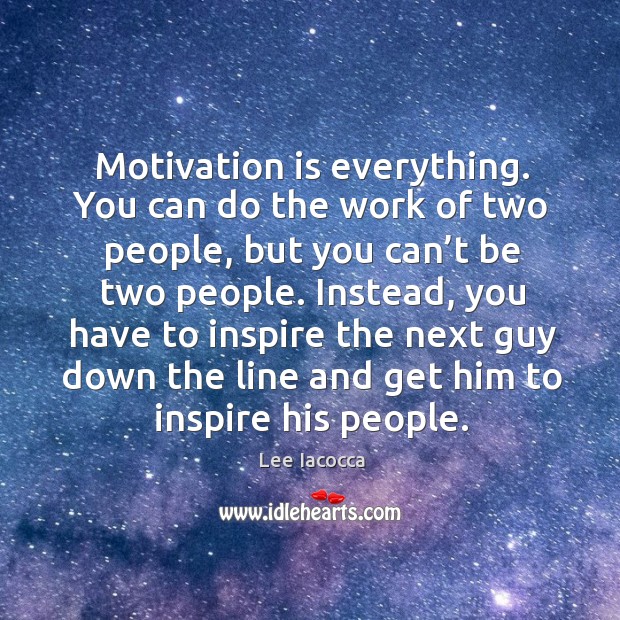 Motivation is everything. You can do the work of two people Lee Iacocca Picture Quote