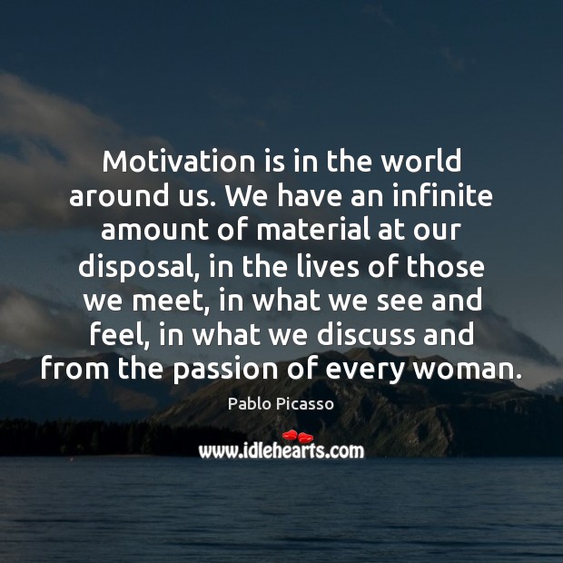 Motivation is in the world around us. We have an infinite amount Image