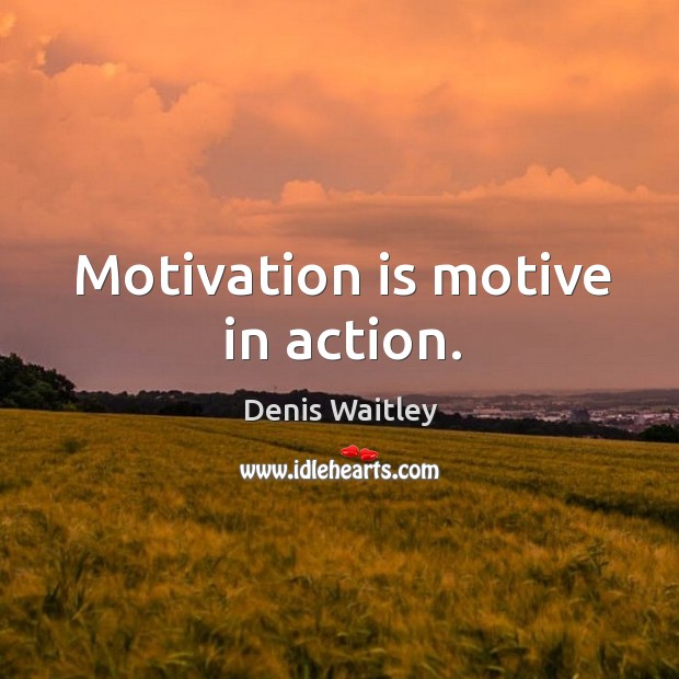 Motivation is motive in action. Image